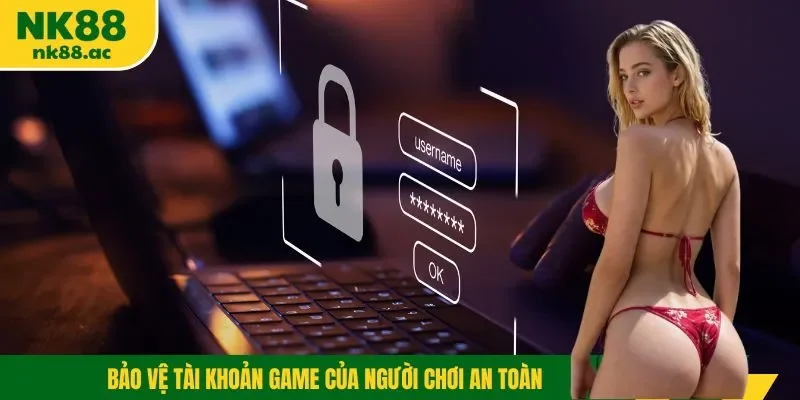 Bảo vệ tài khoản game của người chơi an toàn