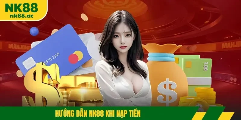 Hướng dẫn NK88 khi nạp tiền