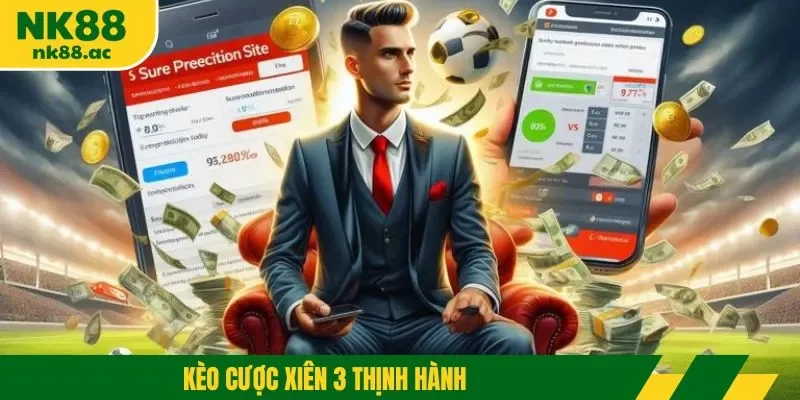 Kèo cược xiên 3 thịnh hành