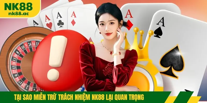 Tại sao miễn trừ trách nhiệm NK88 lại quan trọng